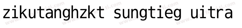 zikutanghzkt sungtieg uitra gb字体转换